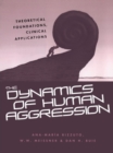 The Dynamics of Human Aggression : Theoretical Foundations, Clinical Applications - eBook