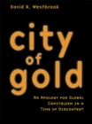 City of Gold : An Apology for Global Capitalism in a Time of Discontent - eBook