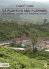 Of Planting and Planning : The making of British colonial cities - eBook