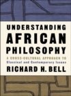 Understanding African Philosophy : A Cross-cultural Approach to Classical and Contemporary Issues - eBook