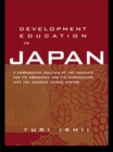 Development Education in Japan : A Comparative Analysis of the Contexts for Its Emergence, and Its Introduction into the Japanese School System - eBook