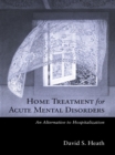 Home Treatment for Acute Mental Disorders : An Alternative to Hospitalization - eBook