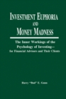 Investment Euphoria and Money Madness : The Inner Workings of the Psychology of Investing - eBook