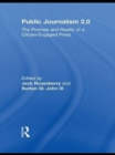 Public Journalism 2.0 : The Promise and Reality of a Citizen Engaged Press - eBook