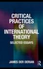 Critical Practices in International Theory : Selected Essays - eBook