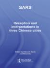 Sars : Reception and Interpretation in Three Chinese Cities - eBook