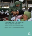 Gender and Power in Indonesian Islam : Leaders, feminists, Sufis and pesantren selves - eBook
