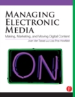 Managing Electronic Media : Making, Moving and Marketing Digital Content - eBook