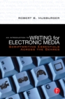 An Introduction to Writing for Electronic Media : Scriptwriting Essentials Across the Genres - eBook