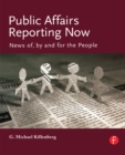 Public Affairs Reporting Now : News of, by and for the People - eBook