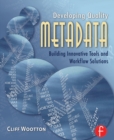 Developing Quality Metadata : Building Innovative Tools and Workflow Solutions - eBook