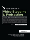 Hands-On Guide to Video Blogging and Podcasting : Emerging Media Tools for Business Communication - Lionel Felix
