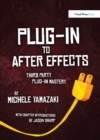 Plug-in to After Effects : The Essential Guide to the 3rd Party Plug-ins - Michele Yamazaki