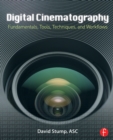 Digital Cinematography : Fundamentals, Tools, Techniques, and Workflows - David Stump