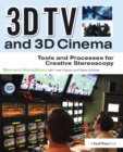 3D TV and 3D Cinema : Tools and Processes for Creative Stereoscopy - eBook