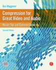 Compression for Great Video and Audio : Master Tips and Common Sense - Ben Waggoner
