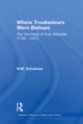 Where Troubadours were Bishops : The Occitania of Folc of Marseille (1150-1231) - eBook