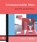 Unreasonable Men : Masculinity and Social Theory - eBook