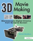 3D Movie Making : Stereoscopic Digital Cinema from Script to Screen - eBook