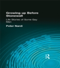 Growing Up Before Stonewall : Life Stories Of Some Gay Men - eBook