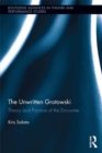The Unwritten Grotowski : Theory and Practice of the Encounter - eBook