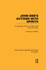 John Dee's Actions with Spirits (Volumes 1 and 2) : 22 December 1581 to 23 May 1583 - eBook