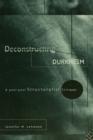 Deconstructing Durkheim : A Post-Post Structuralist Critique - eBook