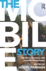 The Mobile Story : Narrative Practices with Locative Technologies - eBook