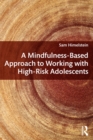 A Mindfulness-Based Approach to Working with High-Risk Adolescents - eBook