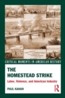 The Homestead Strike : Labor, Violence, and American Industry - eBook