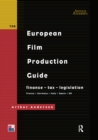 The European Film Production Guide : Finance - Tax - Legislation France - Germany - Italy - Spain - UK - eBook