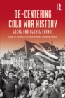 De-Centering Cold War History : Local and Global Change - eBook