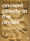 Ancient Alterity in the Andes : A Recognition of Others - eBook