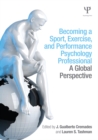 Becoming a Sport, Exercise, and Performance Psychology Professional : A Global Perspective - eBook