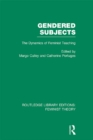 Gendered Subjects (RLE Feminist Theory) : The Dynamics of Feminist Teaching - eBook