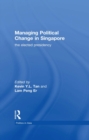 Managing Political Change in Singapore : The Elected Presidency - eBook