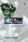 Drama Trauma : Specters of Race and Sexuality in Performance, Video and Art - eBook