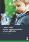 A Practical Guide to Congenital Developmental Disorders and Learning Difficulties - eBook