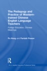 The Pedagogy and Practice of Western-trained Chinese English Language Teachers : Foreign Education, Chinese Meanings - eBook