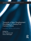 Towards a New Development Paradigm in Twenty-First Century China : Economy, Society and Politics - eBook