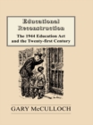 Educational Reconstruction : The 1944 Education Act and the Twenty-First Century - eBook