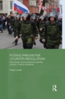 Putin's Preventive Counter-Revolution : Post-Soviet Authoritarianism and the Spectre of Velvet Revolution - eBook