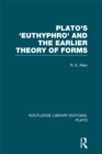 Plato's Euthyphro and the Earlier Theory of Forms (RLE: Plato) : A Re-Interpretation of the Republic - eBook