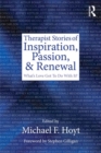 Therapist Stories of Inspiration, Passion, and Renewal : What's Love Got To Do With It? - eBook