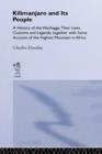 Kilimanjaro and Its People : A History of Wachagga, their Laws, Customs and Legends, Together with Some - eBook