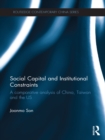 Social Capital and Institutional Constraints : A Comparative Analysis of China, Taiwan and the US - eBook