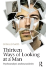 Thirteen Ways of Looking at a Man : Psychoanalysis and Masculinity - eBook