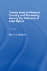 Twenty Years in Khama Country and Pioneering Among the Batuana of Lake Ngami - eBook