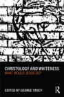 Christology and Whiteness : What Would Jesus Do? - eBook