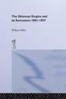 The Ottoman Empire and Its Successors, 1801-1927 - eBook